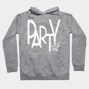 Party Like Me Hoodie